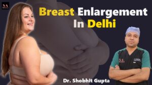 Breast Augmentation Surgery Delhi