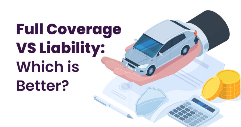 auto insurance Liability vs. Full Coverage Which is better